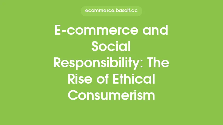 E-commerce and Social Responsibility: The Rise of Ethical Consumerism Thumbnail