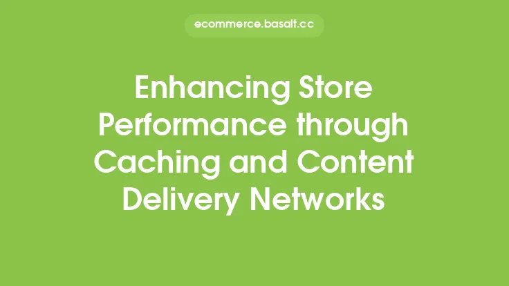 Enhancing Store Performance through Caching and Content Delivery Networks Thumbnail