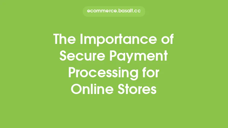 The Importance of Secure Payment Processing for Online Stores Thumbnail