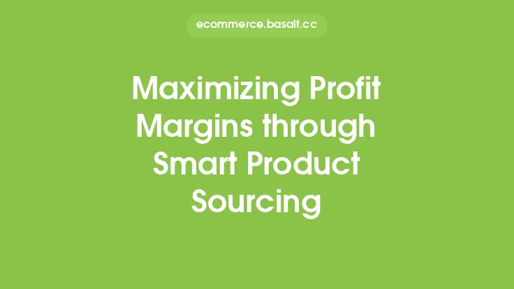 Maximizing Profit Margins through Smart Product Sourcing Thumbnail